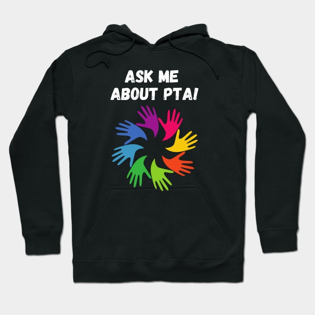 Ask me about PTA! Hoodie by PrintablesPlusNW